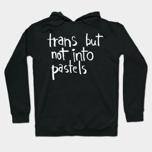 trans but not into pastels Hoodie